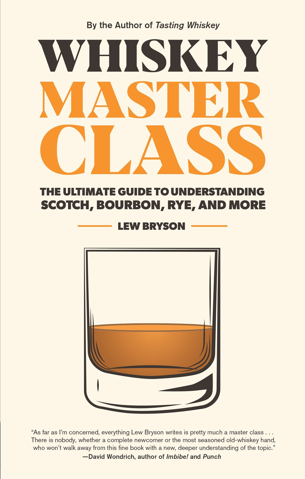 Whiskey Master Class : The Ultimate Guide to Understanding Scotch, Bourbon, Rye, and More
