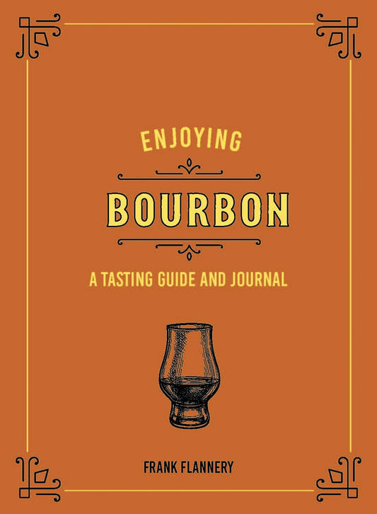 Enjoying Bourbon : A Tasting Guide and Journal